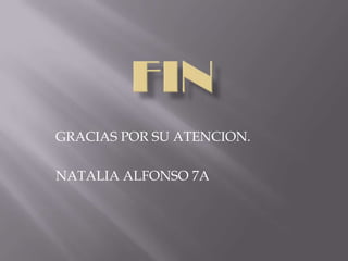 GRACIAS POR SU ATENCION.

NATALIA ALFONSO 7A
 