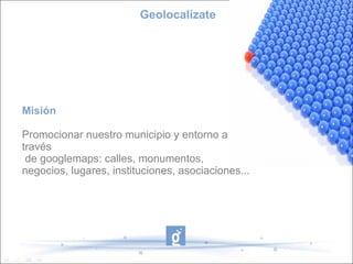Objetivos específicos  Geolocalízate Aprender a utilizar googlemaps.  