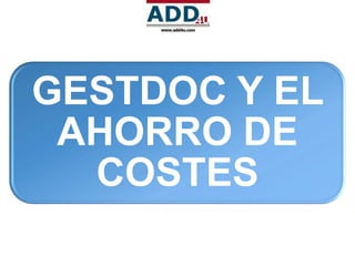 GESTDOC Y EL
 AHORRO DE
  COSTES
 