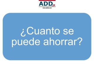 ¿Cuanto se
puede ahorrar?
 
