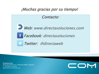 ¡Muchas gracias por su tiempo!
          Contacto:

 Web: www.directasoluciones.com
 Facebook: directasoluciones
 Twitter: @directaweb
 