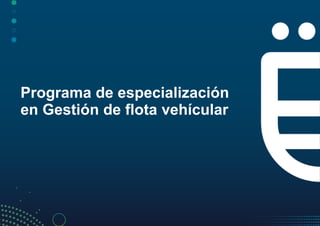 Programa de especialización
en Gestión de flota vehícular
 