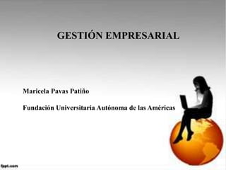 GESTIÓN EMPRESARIAL
Maricela Pavas Patiño
Fundación Universitaria Autónoma de las Américas
 