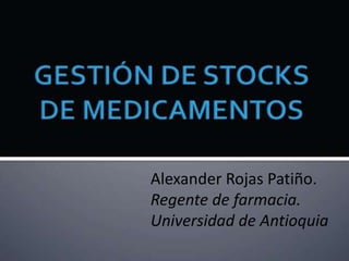 Alexander Rojas Patiño. 
Regente de farmacia. 
Universidad de Antioquia 
 