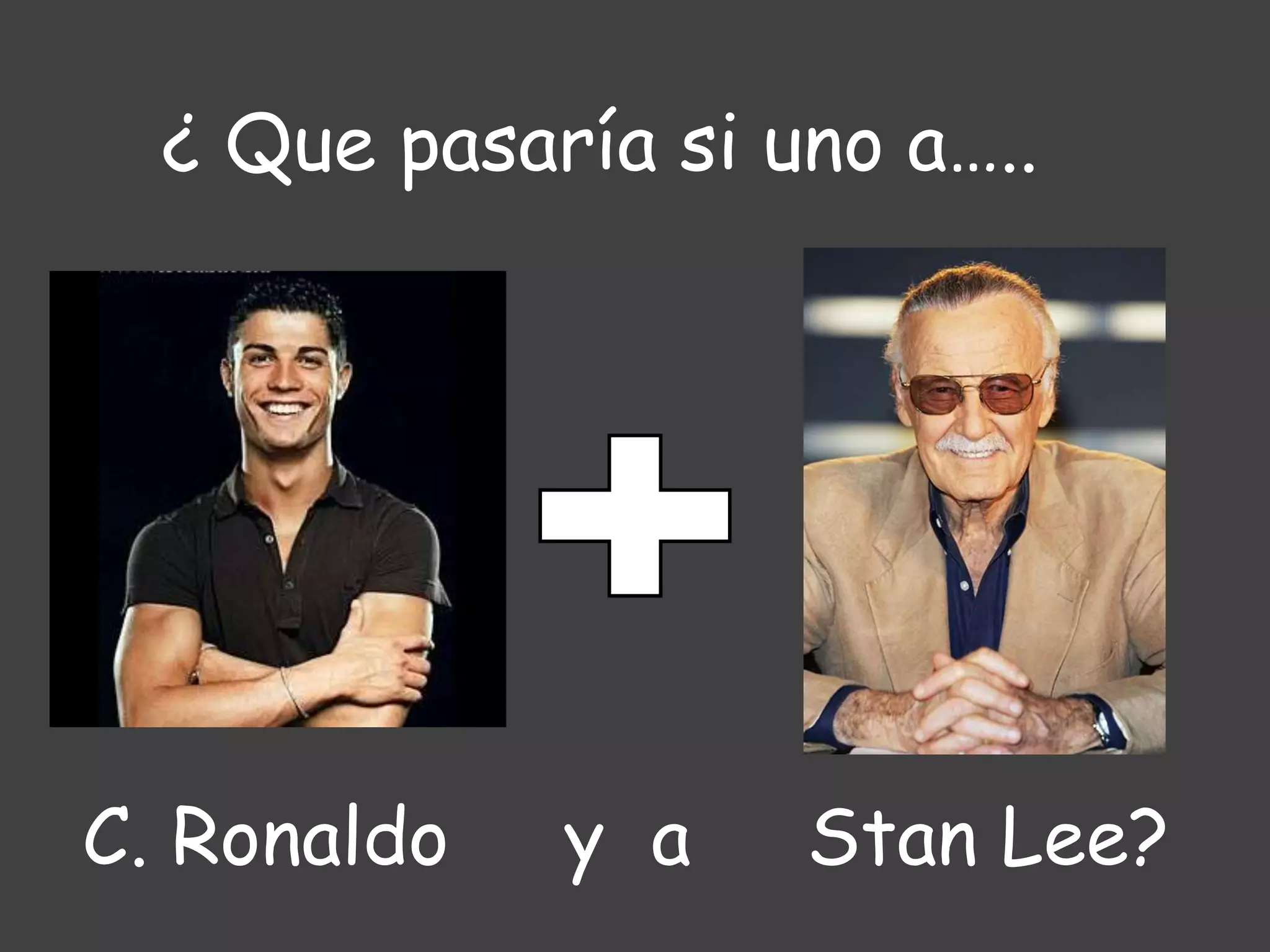 ¿ Que pasaría si uno a…..C. Ronaldo y a Stan Lee?