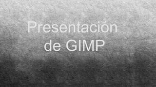 Presentación
de GIMP
 