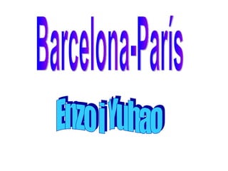 Barcelona-París Enzo i Yuhao 