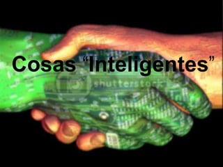 Cosas “Inteligentes”
 