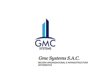 Gmc Systems S.A.C.
www.ascendent.com
www.ascendent.com
MEJORA ORGANIZACIONAL E INFRAESTRUCTURA
INFORMATICA
 
