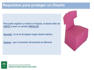 Requisitos para proteger un Diseño

Para poder registrar un diseño en España, el diseño debe ser
NUEVO y tener un carácter SINGULAR
Novedad : no se ha divulgado ningún diseño idéntico
Singular : que la impresión del producto es diferente

 