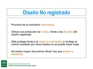 Diseño No registrado








Proviene de la normativa comunitaria.
Ofrece una protección de 3 años, frente a los 25 años del
diseño registrado.
Sólo protege frente a la copia no autorizada, si se llega al
mismo resultado por otros medios no se puede hacer nada

No existe ningún documento oficial, hay que probar su
existencia

 