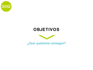 OBJETIVOS


¿Qué queremos conseguir?
 