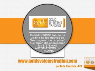 Presentación Gold Systems Trading - Sistemas automáticos de trading - CFD'S - ORO