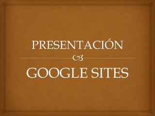 GOOGLE SITES
 