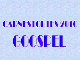 CARNESTOLTES 2010 GOOSPEL 