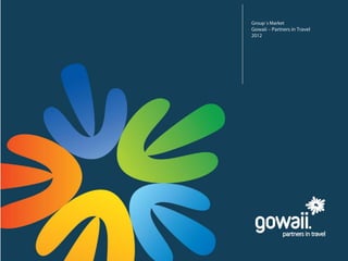 Group´s Market
Gowaii – Partners in Travel
2012
 