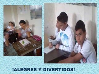 !ALEGRES Y DIVERTIDOS! 
 
