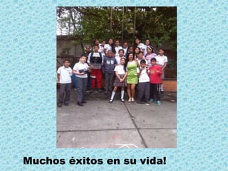 Muchos éxitos en su vida! 
 