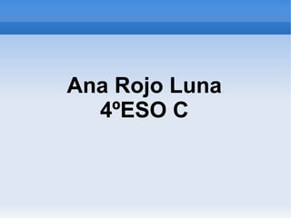 Ana Rojo Luna
  4ºESO C
 