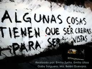Realizado por: Emilia Zurita, Emilia Ulloa
 Gaby Salguero, Ma. Belén Guevara.
 