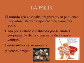 Este medio físico propició la fragmentación política de Grecia. Surgió la polis. 