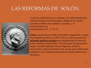 PERIODO ARCAICO. Se caracterizó por el gobierno de una oligarquía. Los Aristoi (los mejores). Eran propietarios de la mayor parte de las tierras. Esclavizaban a los ciudadanos cuando no podían pagar sus deudas. Durante el S.VI se produjeron graves revueltas sociales contra ellos. 