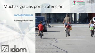 Muchas gracias por su atención
www.smartcities.es
ftomas@idom.com
 