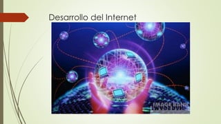 Desarrollo del Internet
 