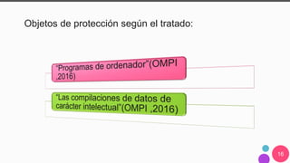 16
Objetos de protección según el tratado:
 