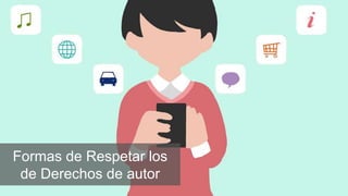 Formas de Respetar los
de Derechos de autor
 