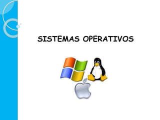 SISTEMAS OPERATIVOS 
 