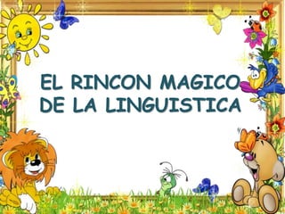 EL RINCON MAGICO DE LA LINGUISTICA 