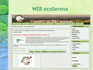WEB ecollerena
http://www.iesllerena.es/ecocentro/
 