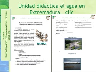 Unidad didáctica el agua en
Extremadura. clic
Mejoras:
Poneradisposicióndelprofesoradolasunidades
diácticas..
 