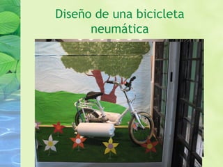 Diseño de una bicicleta
neumática
 