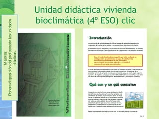 Unidad didáctica vivienda
bioclimática (4º ESO) clic
Mejoras:
Poneradisposicióndelprofesoradolasunidades
diácticas..
 