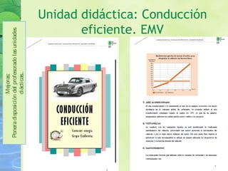 Unidad didáctica: Conducción
eficiente. EMV
Mejoras:
Poneradisposicióndelprofesoradolasunidades
diácticas..
 
