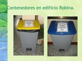 Contenedores en edificio Robina.
 