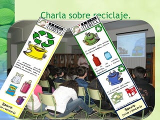 Charla sobre reciclaje.
 
