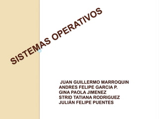 INTEGRANTES: 
JUAN GUILLERMO MARROQUIN 
ANDRES FELIPE GARCIA P. 
GINA PAOLA JIMENEZ 
STRID TATIANA RODRIGUEZ 
JULIÁN FELIPE PUENTES 
 