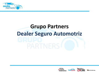 Grupo Partners
Dealer Seguro Automotriz

 