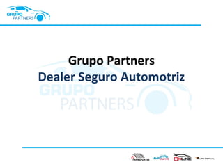 Grupo Partners
Dealer Seguro Automotriz

 