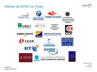 Clientes de SATEC en Túnez General Electricity Company of Libya (GECOL) Secrétariat d'Etat à l'Informatique Tunisie 