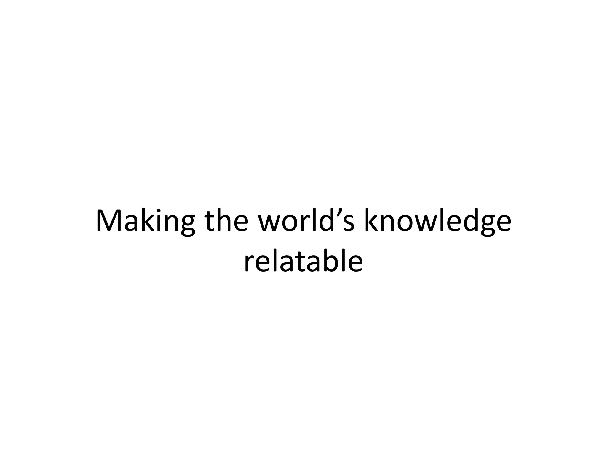 Making the world’s knowledge
          relatable
 