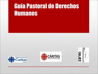 Guía Pastoral de Derechos
Humanos
 