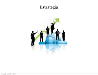 Estrategia




viernes, 26 de octubre de 12
 