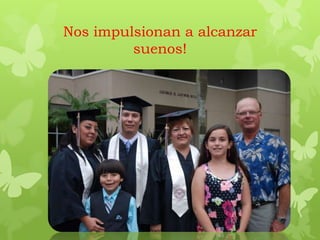 Nos impulsionan a alcanzar
suenos!
 