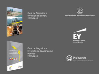 Guía de Negocios e
Inversión en el Perú
2015/2016
Guía de Negocios e
Inversión de la Alianza del
Pacífico
2015/2016
 