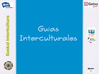 Euskal Interkultura




                          Guías
                      Interculturales
 