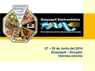 27 – 29 de Junio del 2014
Guayaquil – Ecuador
TERCERA EDICIÓN
 